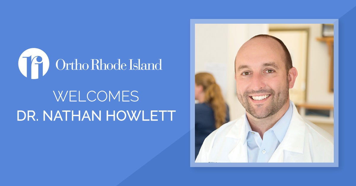 Ortho Rhode Island Dr. Nathan Howlett to Their Orthopedic and